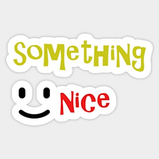 something nice Sticker